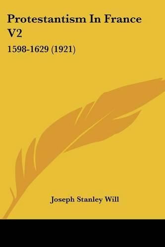 Protestantism in France V2: 1598-1629 (1921)