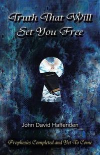 Cover image for Truth That Will Set You Free: Prophesies Completed and Yet to Come