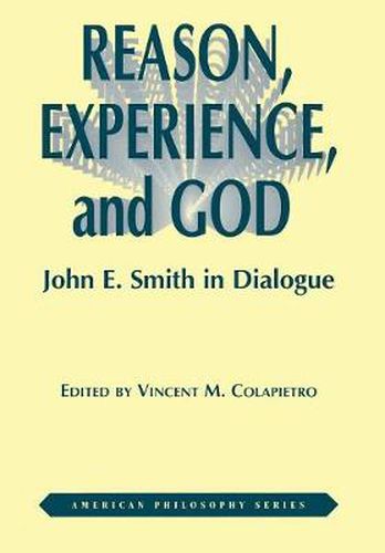 Reason, Experience, and God: John E. Smith in Dialogue