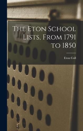 The Eton School Lists, From 1791 to 1850