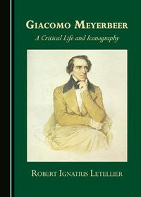 Cover image for Giacomo Meyerbeer: A Critical Life and Iconography