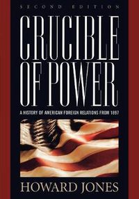 Cover image for Crucible of Power: A History of American Foreign Relations from 1897