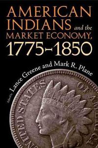 Cover image for American Indians and the Market Economy, 1775-1850