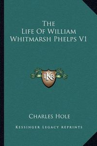 Cover image for The Life of William Whitmarsh Phelps V1