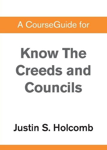 A CourseGuide for Know the Creeds and Councils