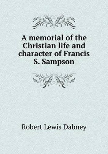 Cover image for A memorial of the Christian life and character of Francis S. Sampson