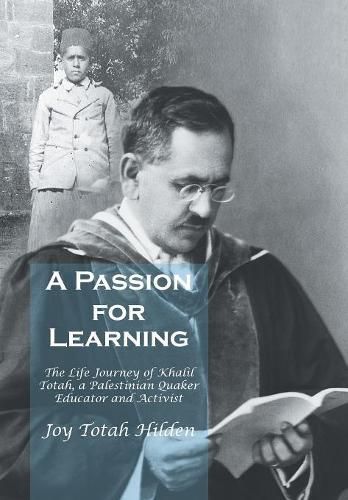 Cover image for A Passion for Learning: The Life Journey of Khalil Totah, a Palestinian Quaker Educator and Activist