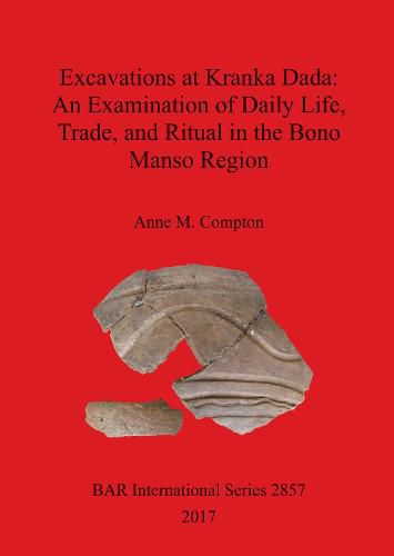 Excavations at Kranka Dada: An Examination of Daily Life, Trade, and Ritual in the Bono Manso Region