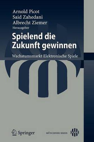 Cover image for Spielend die Zukunft gewinnen: Wachstumsmarkt Elektronische Spiele