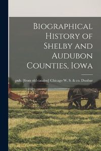 Cover image for Biographical History of Shelby and Audubon Counties, Iowa