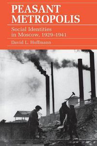 Cover image for Peasant Metropolis: Social Identities in Moscow, 1929-1941