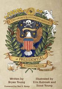 Cover image for A Children's Illustrated History of Presidential Assassination