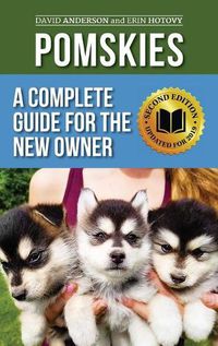 Cover image for Pomskies: Training, Feeding, and Loving your New Pomsky Dog (Second Edition)