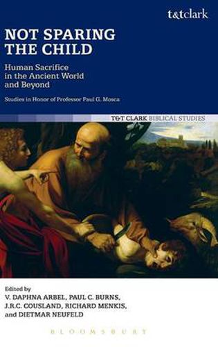 Cover image for Not Sparing the Child: Human Sacrifice in the Ancient World and Beyond