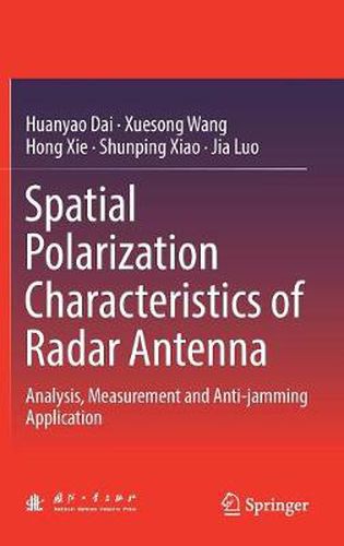 Cover image for Spatial Polarization Characteristics of Radar Antenna: Analysis, Measurement and Anti-jamming Application