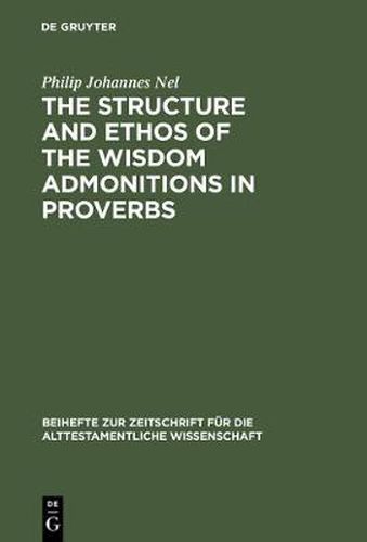 The Structure and Ethos of the Wisdom Admonitions in Proverbs