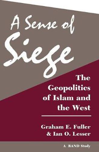 Cover image for A Sense Of Siege: The Geopolitics Of Islam And The West