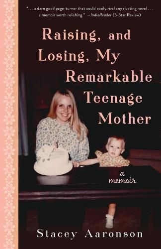Cover image for Raising, and Losing, My Remarkable Teenage Mother: A Memoir