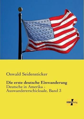 Cover image for Die erste deutsche Einwanderung: Deutsche in Amerika - Auswandererschicksale, Band 3