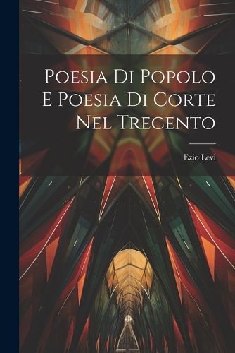 Cover image for Poesia di Popolo e Poesia di Corte nel Trecento