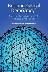 Cover image for Building Global Democracy?: Civil Society and Accountable Global Governance