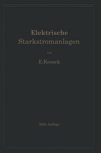 Cover image for Elektrische Starkstromanlagen. Maschinen, Apparate, Schaltungen, Betrieb: Kurzgefasstes Hilfsbuch fur Ingenieure und Techniker und zum Gebrauch an technischen Lehranstalten