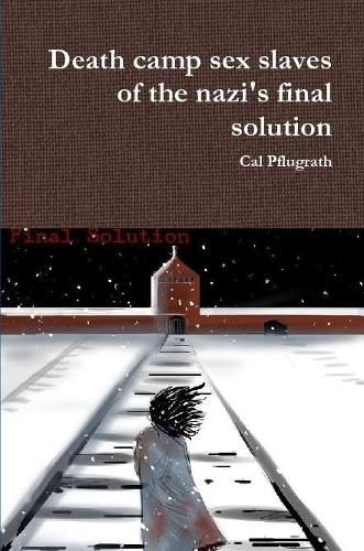 Cover image for Death camp sex slaves of the nazi's final solution