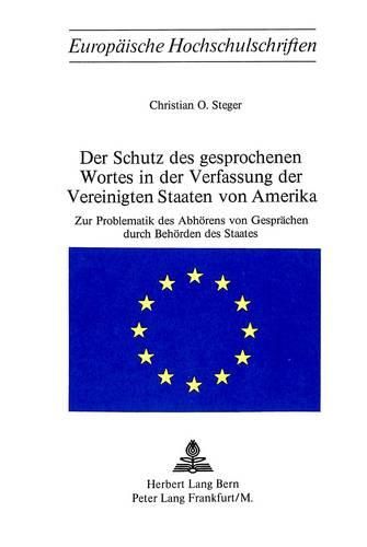 Cover image for Der Schutz Des Gesprochenen Wortes in Der Verfassung Der Vereinigten Staaten Von Amerika: Zur Problematik Des Abhoerens Von Gespraechen Durch Behoerden Des Staates