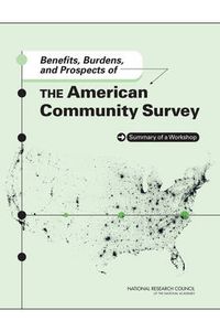 Cover image for Benefits, Burdens, and Prospects of the American Community Survey: Summary of a Workshop