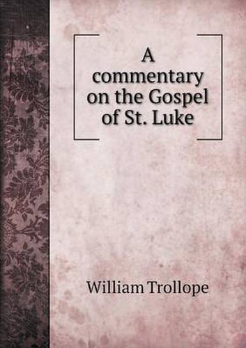 Cover image for A commentary on the Gospel of St. Luke