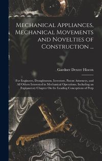 Cover image for Mechanical Appliances, Mechanical Movements and Novelties of Construction ...