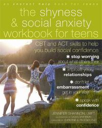 Cover image for The Shyness and Social Anxiety Workbook for Teens: CBT and ACT Skills to Help You Build Social Confidence