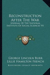 Cover image for Reconstruction After the War: Journal of the National Institute of Social Sciences V4: April 1, 1918 (1918)