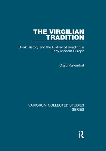 Cover image for The Virgilian Tradition: Book History and the History of Reading in Early Modern Europe