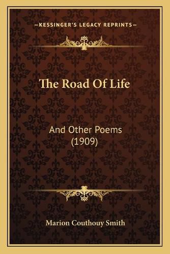 The Road of Life: And Other Poems (1909)