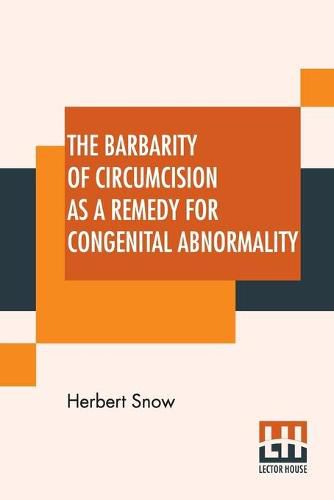 Cover image for The Barbarity Of Circumcision As A Remedy For Congenital Abnormality