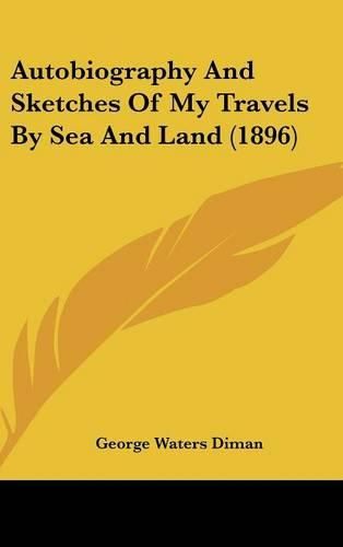 Cover image for Autobiography and Sketches of My Travels by Sea and Land (1896)