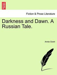 Cover image for Darkness and Dawn. a Russian Tale. Vol. I