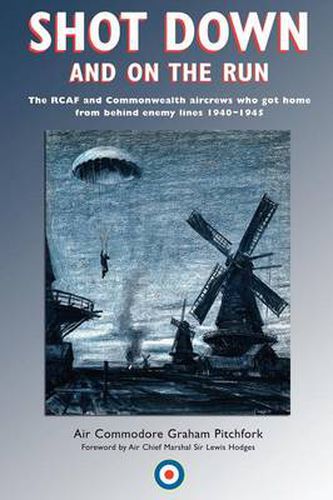 Cover image for Shot Down and On the Run: The RCAF and Commonwealth Aircrews Who Got Home from Behind Enemy Lines, 1940-1945