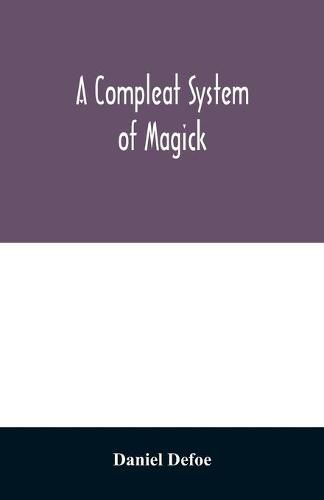 Cover image for A compleat system of magick; or, The history of the black-art