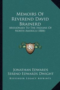 Cover image for Memoirs of Reverend David Brainerd: Missionary to the Indians of North America (1884)