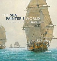 Cover image for The Sea Painter's World: The new marine art of Geoff Hunt, 2003-2010