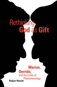 Cover image for Rethinking God as Gift: Marion, Derrida, and the Limits of Phenomenology