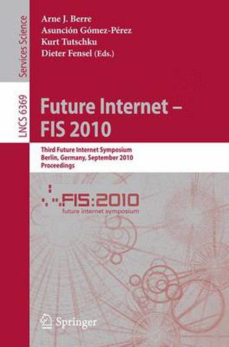 Cover image for Future Internet - FIS 2010: Third Future Internet Symposium, Berlin, Germany, September 20-22, 2010. Proceedings