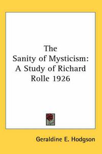 Cover image for The Sanity of Mysticism: A Study of Richard Rolle 1926