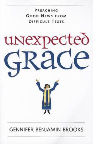 Cover image for Unexpected Grace: Preaching Good News from Difficult Texts