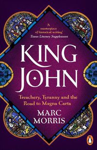 Cover image for King John: Treachery, Tyranny and the Road to Magna Carta