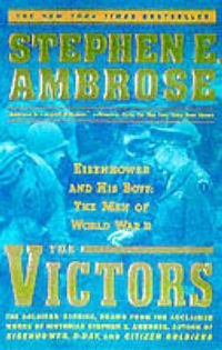 Cover image for The Victors: Eisenhower and His Boys - The Men of WWII