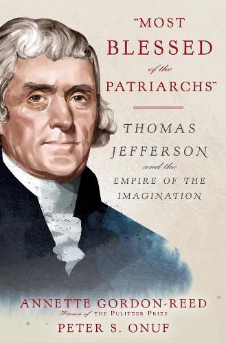 Most Blessed of the Patriarchs: Thomas Jefferson and the Empire of the Imagination