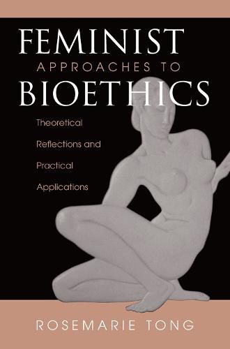 Cover image for Feminist Approaches To Bioethics: Theoretical Reflections And Practical Applications